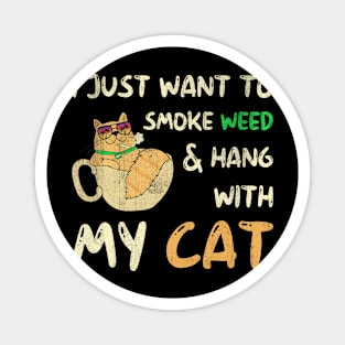 I Just Want To Smoke Weed And Hang With My Cat Magnet